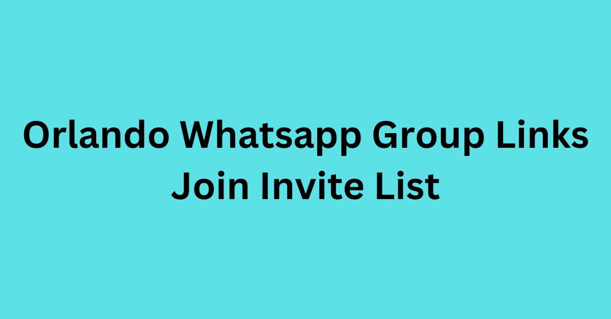 Read more about the article Orlando Whatsapp Group Links Join Channel List