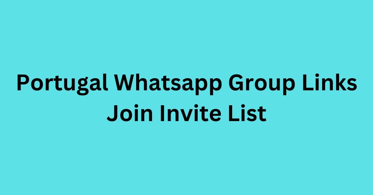 You are currently viewing Portugal Whatsapp Group Links Join Invite List