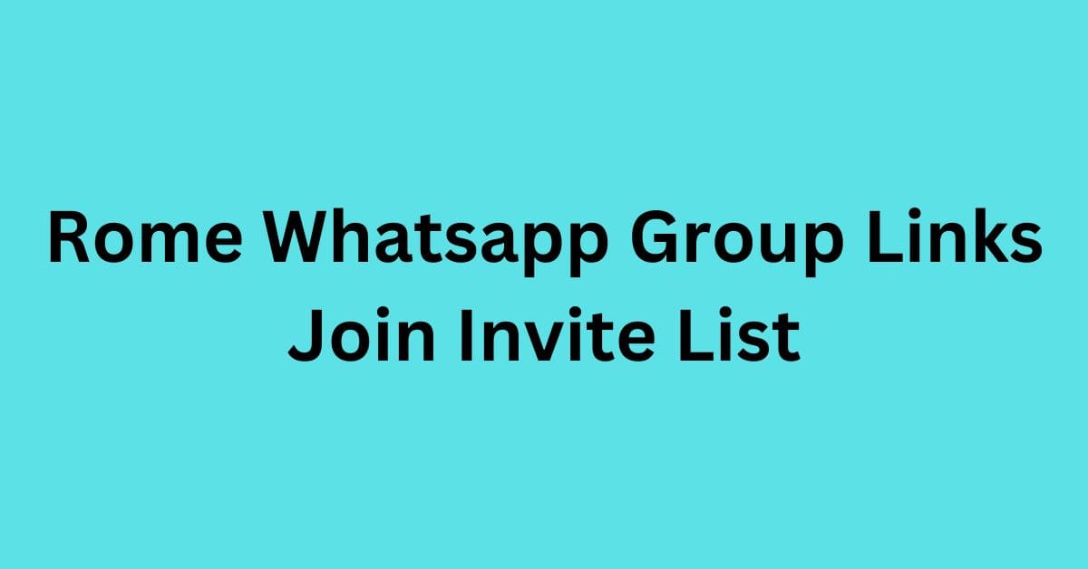 Read more about the article Rome Whatsapp Group Links Join Invite List