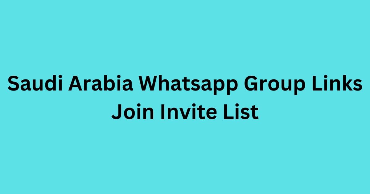 Read more about the article Saudi Arabia Whatsapp Group Links Join Invite List