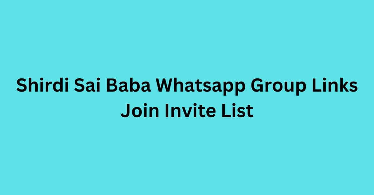 You are currently viewing Shirdi Sai Baba Whatsapp Group Links Join Invite List