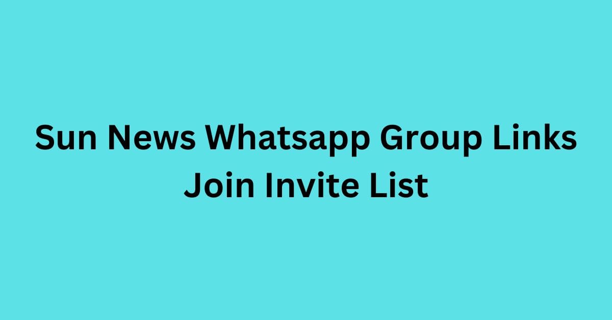 You are currently viewing Sun News Whatsapp Group Links Join Invite List