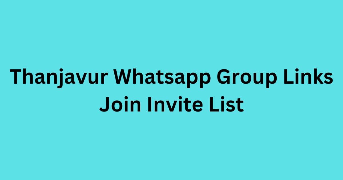 You are currently viewing Thanjavur Whatsapp Group Links Join Live