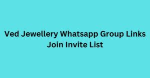 Read more about the article Ved Jewellery Whatsapp Group Links Join Invite List