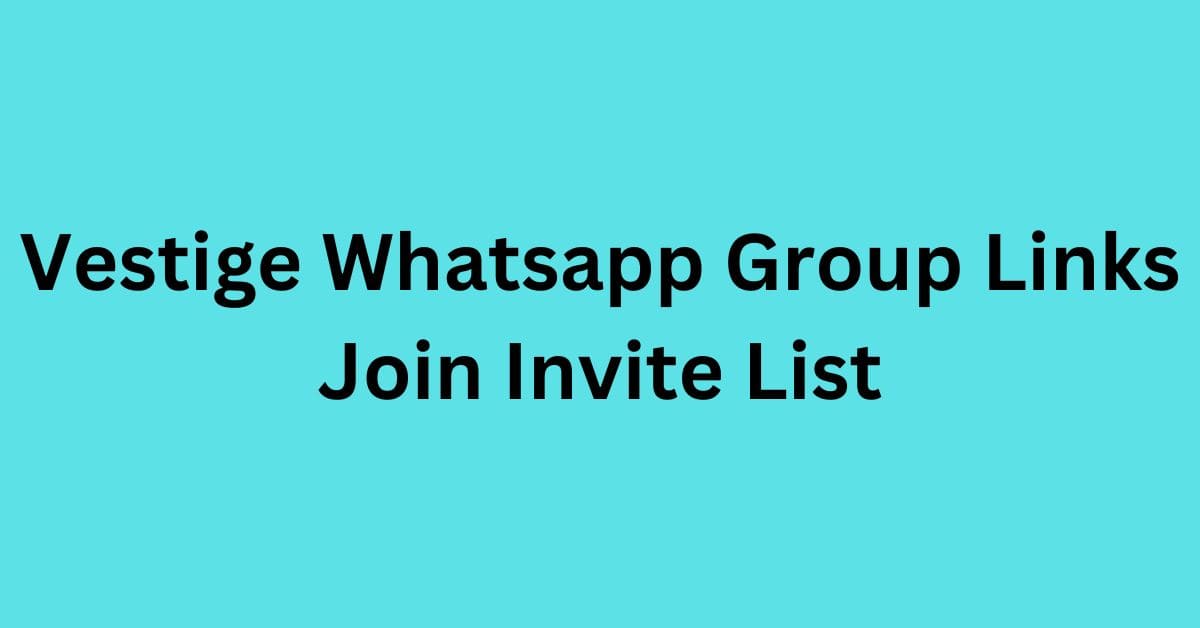 Read more about the article Vestige Whatsapp Group Links Join Invite List